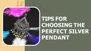 Tips for Choosing the Perfect Silver Pendant