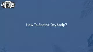 How To Soothe Dry Scalp
