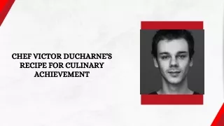 Chef Victor Ducharne's Recipe for Culinary Achievement