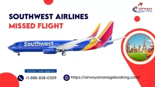 Everything you Need to Know About Southwest Airlines Missed Flight Policy?