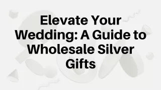 Elevate Your Wedding - A Guide to Wholesale Silver Gifts