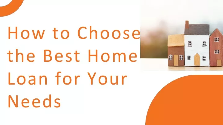 how to choose the best home loan for your needs