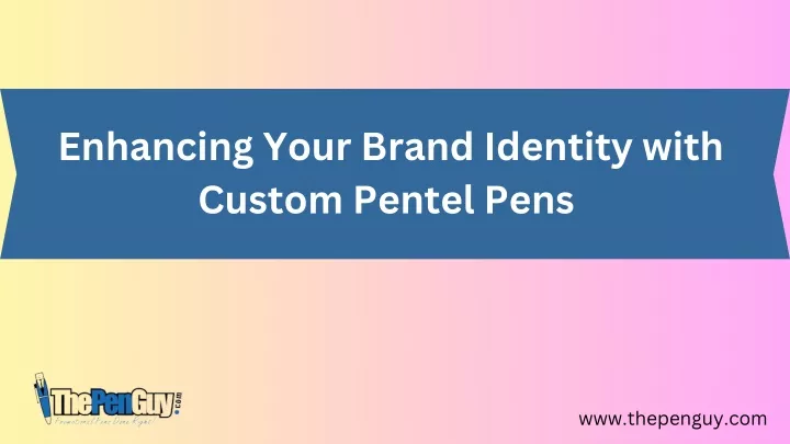 enhancing your brand identity with custom pentel