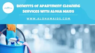 Benefits Of Apartment Cleaning Services With Aloha Maids