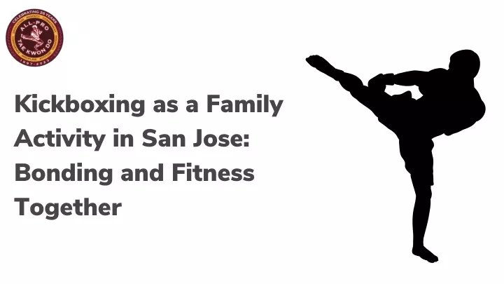 kickboxing as a family activity in san jose