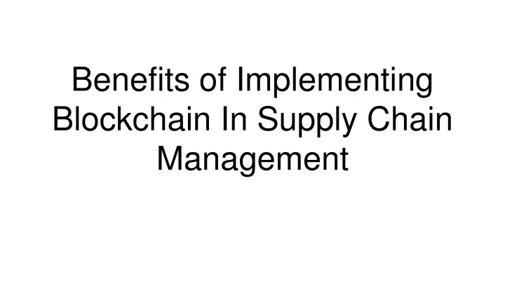 benefits of implementing blockchain in supply chain management