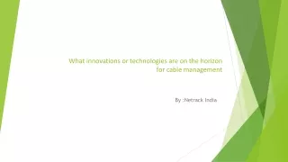 What innovations or technologies are on the horizon for cable management