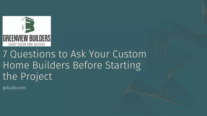 7 questions to ask your custom home builders