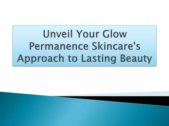 unveil your glow permanence skincare s approach to lasting beauty