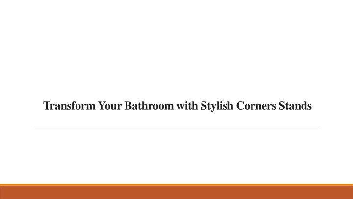 transform your bathroom with stylish corners stands
