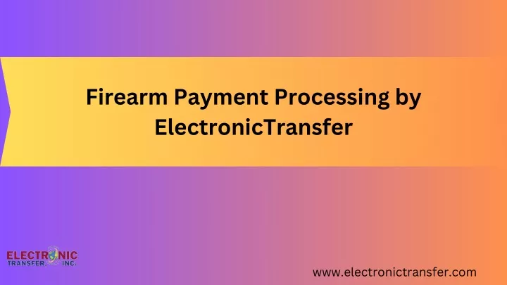 firearm payment processing by electronictransfer