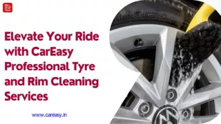 Elevate Your Ride with CarEasy Professional Tyre and Rim Cleaning Services