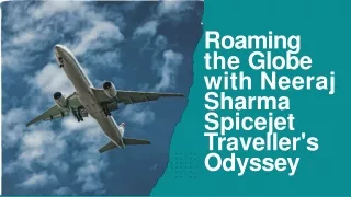 Roaming the Globe with Neeraj Sharma Spicejet Traveller's Odyssey