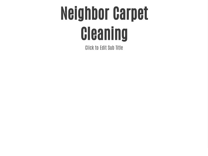 neighbor carpet cleaning click to edit sub title