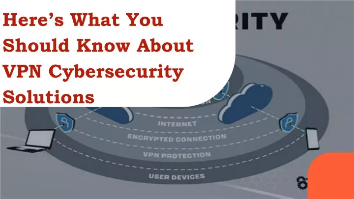 here s what you should know about vpn cybersecurity solutions