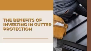 The Benefits of Investing in Gutter Protection