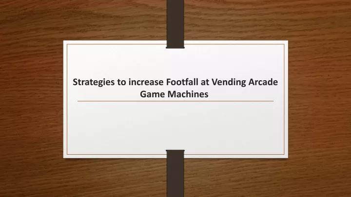 strategies to increase footfall at vending arcade game machines