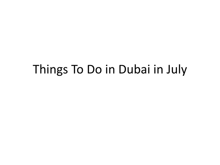 things to do in dubai in july