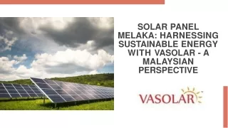 solar-panel-melaka-harnessing-sustainable-energy-with-vasolar-a-malaysian-perspective