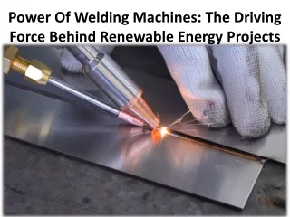 power of welding machines the driving force behind renewable energy projects