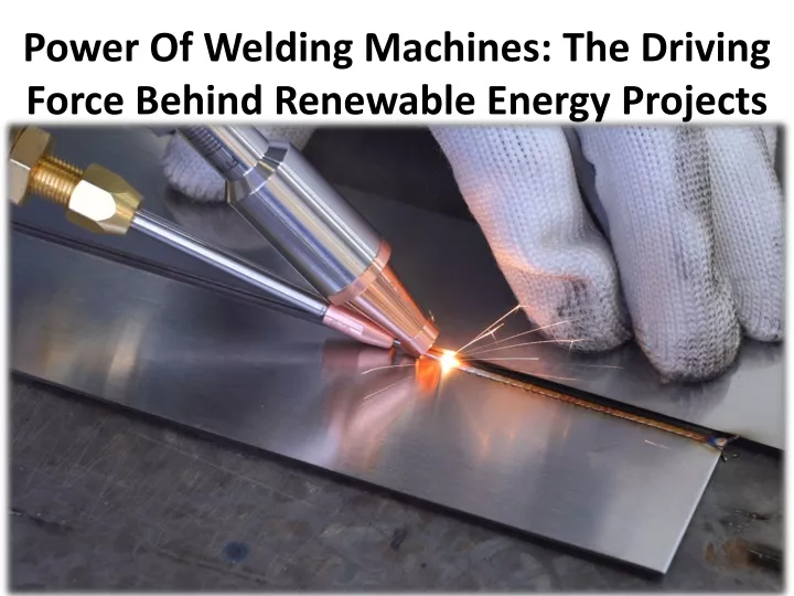 power of welding machines the driving force behind renewable energy projects