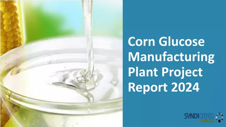 corn glucose manufacturing plant project report 2024