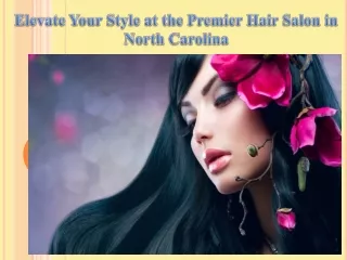 Elevate Your Style at the Premier Hair Salon in North Carolina