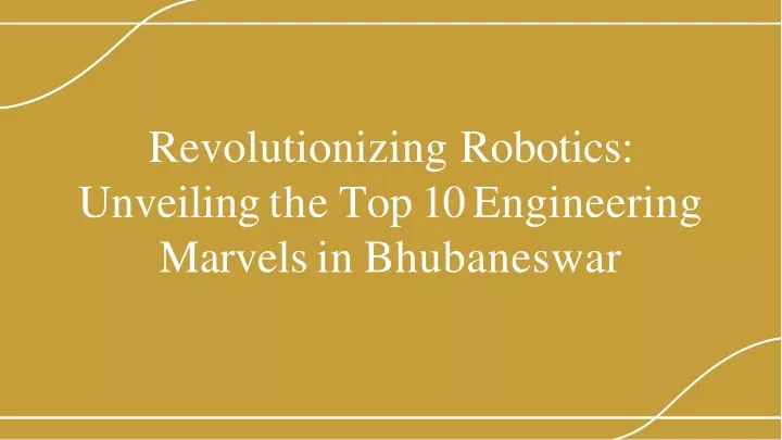 revolutionizing robotics unveilin g th e to p 1 0 engineering marvel s i n bhubaneswar