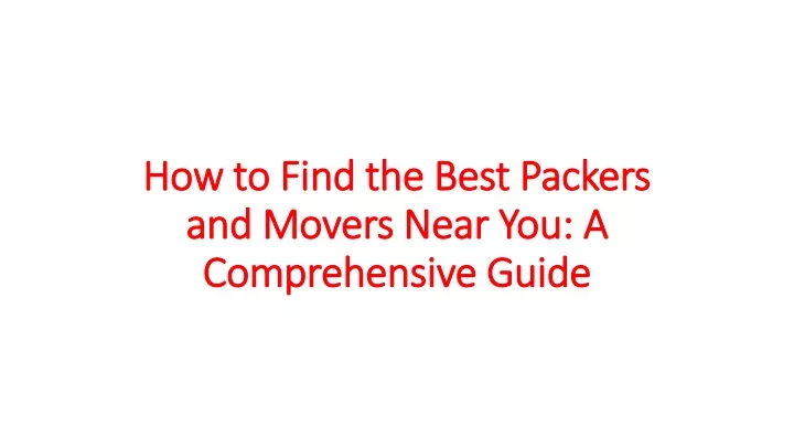 how to find the best packers and movers near you a comprehensive guide