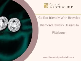 Go Eco-friendly With Recycled Diamond Jewelry Designs In Pittsburgh