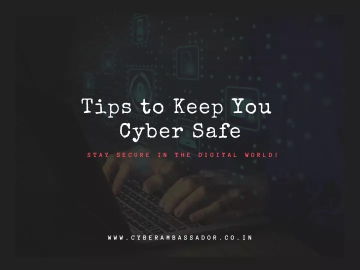 tips to keep you cyber safe