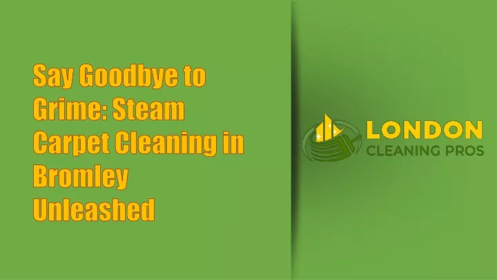 say goodbye to grime steam carpet cleaning