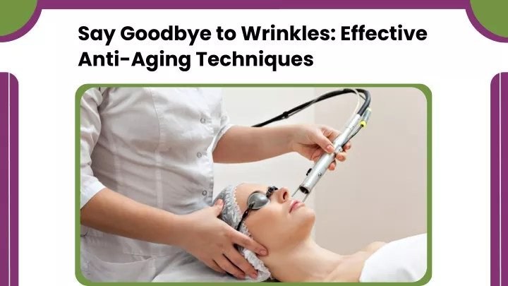 say goodbye to wrinkles effective anti aging