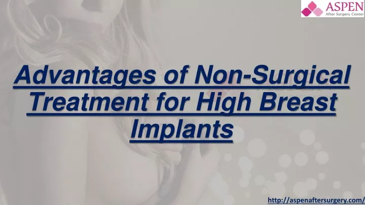 advantages of non surgical treatment for high breast implants