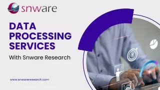 Data Processing Services- Snware Research Presentation