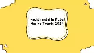 Yacht Rental in Dubai Marina Trends 2024
