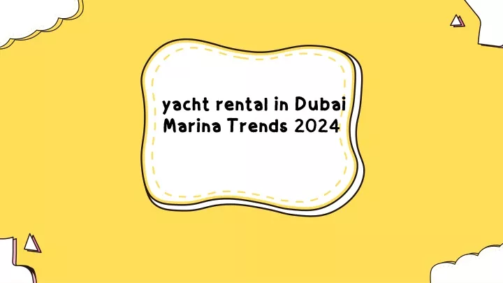 yacht rental in dubai marina trends 2024