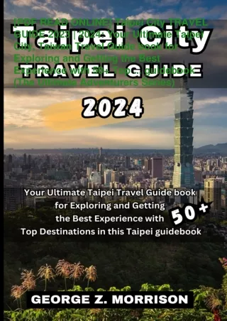 [PDF READ ONLINE]  Taipei City TRAVEL GUIDE 2023 | 2024: Your Ultimate Taipei City, Taiwan Travel Guide book for