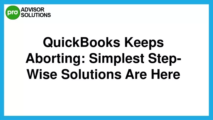 quickbooks keeps aborting simplest step wise