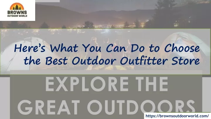 here s what you can do to choose the best outdoor outfitter store