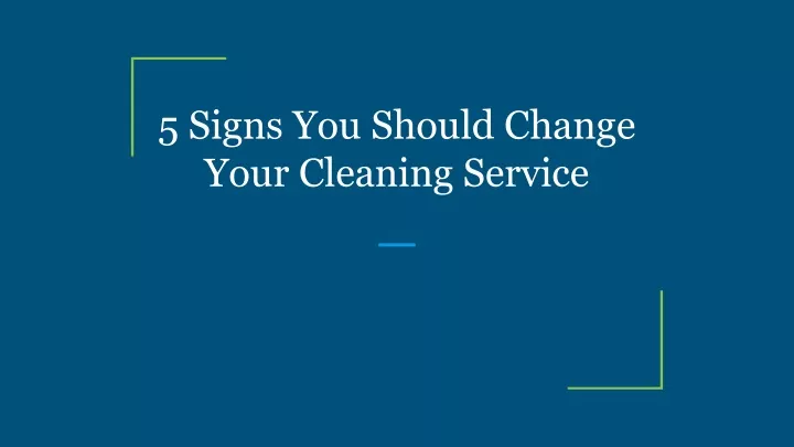 5 signs you should change your cleaning service