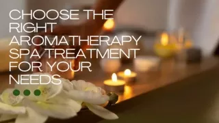 How to Choose the Right Aromatherapy Spa Treatment for Your Needs
