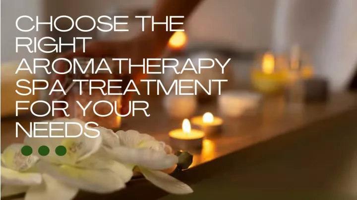 choose the right aromatherapy spa treatment