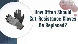 How often should cut resistance gloves should be replaced