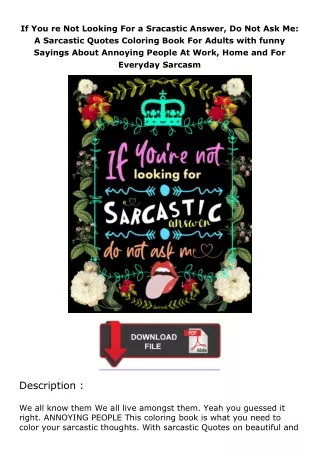 Download⚡PDF❤ If You re Not Looking For a Sracastic Answer, Do Not Ask Me: A Sarcastic Quotes Coloring Book For Adu