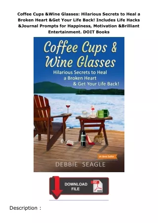 book❤[READ]✔ Coffee Cups & Wine Glasses: Hilarious Secrets to Heal a Broken Heart & Get Your Life Back! Includes Li