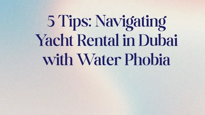 5 tips navigating yacht rental in dubai with