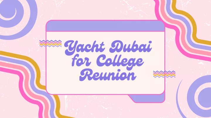 yacht dubai for college reunion