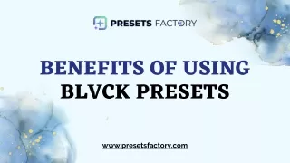 Benefits of Using BLVCK Presets - Presets Factory
