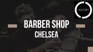 Barber Shop Chelsea - Hestory Men's Grooming